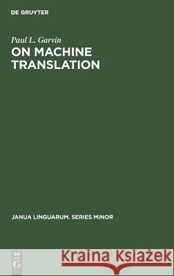 On Machine Translation: Selected Papers Paul L. Garvin 9789027920041 de Gruyter Mouton