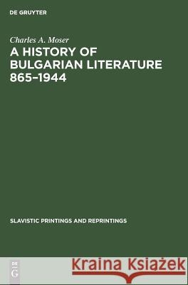 A History of Bulgarian Literature 865-1944 Charles A. Moser 9789027920089 de Gruyter Mouton