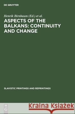 Aspects of the Balkans: Continuity and Change: Contributions to the International Balkan Conference Held at Ucla, October 23-28, 1969 Birnbaum, Henrik 9789027921727