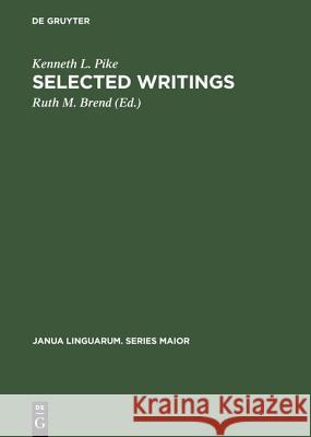 Selected Writings: To Commemorate the 60th Birthday of Kenneth Lee Pike Pike, Kenneth L. 9789027921758