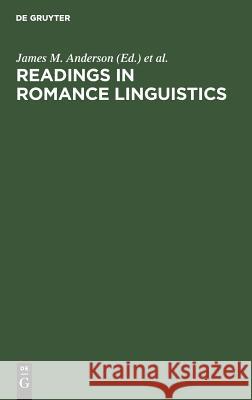 Readings in Romance Linguistics James M. Anderson J. A. Creore 9789027923035 de Gruyter Mouton