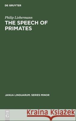 The Speech of Primates Philip Liebermann   9789027923219 Mouton de Gruyter