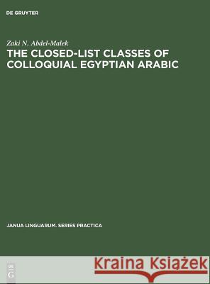 The Closed-List Classes of Colloquial Egyptian Arabic Zaki N. Abdel-Malek 9789027923226