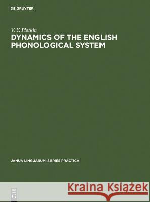 Dynamics of the English Phonological System Plotkin, V. Y. 9789027923240 Walter de Gruyter