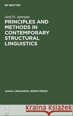 Principles and Methods in Contemporary Structural Linguistics Jurij D. Apresjan Dina B. Crockett  9789027923868 Mouton de Gruyter