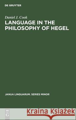 Language in the Philosophy of Hegel Daniel J. Cook   9789027924025 Mouton de Gruyter