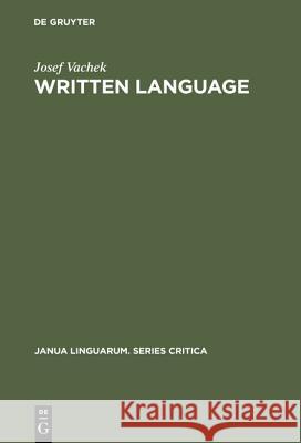 Written Language: General Problems and Problems of English Vachek, Josef 9789027924353