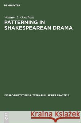 Patterning in Shakespearean Drama Godshalk, William L. 9789027924728 Walter de Gruyter