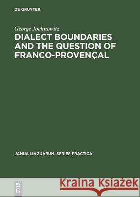 Dialect Boundaries and the Question of Franco-Provençal George Jochnowitz 9789027924803 de Gruyter Mouton