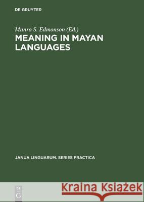 Meaning in Mayan Languages: Ethnolinguistic Studies Edmonson, Munro S. 9789027924896