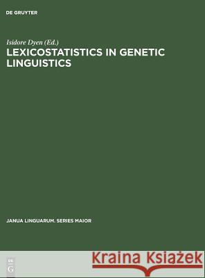 Lexicostatistics in Genetic Linguistics: Proceedings of the Yale Conference, Yale University, April 3-4, 1971 Isidore Dyen   9789027924971