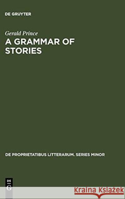 A Grammar of Stories: An Introduction Prince, Gerald 9789027925350