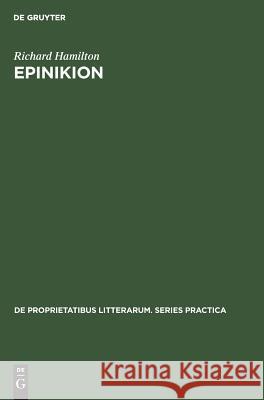 Epinikion: General Form in the Odes of Pindar Richard Hamilton   9789027926234 Mouton de Gruyter
