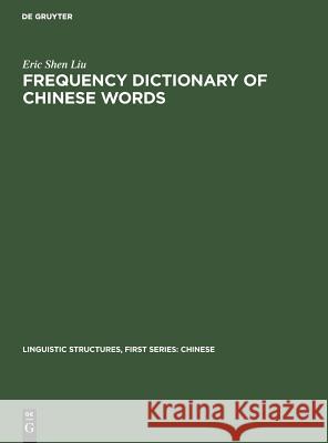 Frequency Dictionary of Chinese Words Eric S. Liu   9789027926272 Mouton de Gruyter