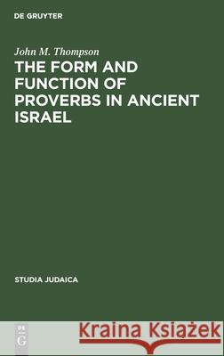 The Form and Function of Proverbs in Ancient Israel John M. Thompson   9789027926753 Mouton de Gruyter