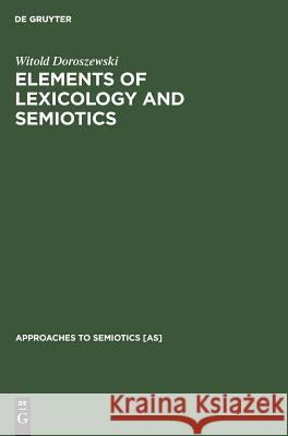 Elements of Lexicology and Semiotics Witold Doroszewski Iain Taylor  9789027926999