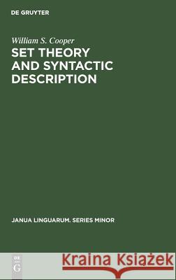 Set Theory and Syntactic Description William S. Cooper 9789027927040 de Gruyter Mouton