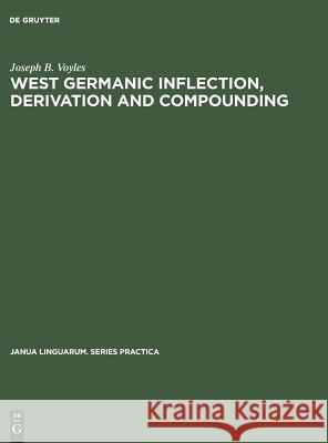 West Germanic Inflection, Derivation and Compounding Joseph B. Voyles   9789027927118 Mouton de Gruyter