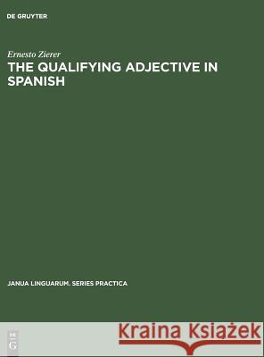 The Qualifying Adjective in Spanish Ernesto Zierer Elspeth N. Alardyce  9789027927224 Mouton de Gruyter