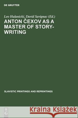 Anton Čexov as a Master of Story-Writing: Essays in Modern Soviet Literary Criticism Hulanicki, Leo 9789027930149 de Gruyter Mouton
