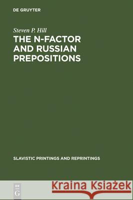 The N-Factor and Russian Prepositions: Their Development in 11th - 20th Century Texts Hill, Steven P. 9789027930965 Walter de Gruyter
