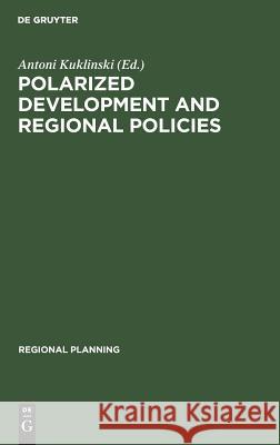 Polarized Development and Regional Policies Kuklinski, Antoni 9789027930996