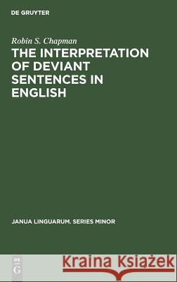 The Interpretation of Deviant Sentences in English: A Transformational Approach Chapman, Robin S. 9789027931122 Mouton de Gruyter