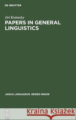 Papers in General Linguistics Jiri Kramsky   9789027931313 Mouton de Gruyter