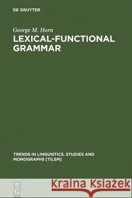 Lexical-Functional Grammar George M. Horn 9789027931696 Walter de Gruyter