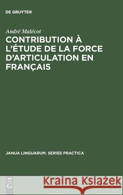 Contribution À l'Étude de la Force d'Articulation En Français André Malécot 9789027931764 Walter de Gruyter