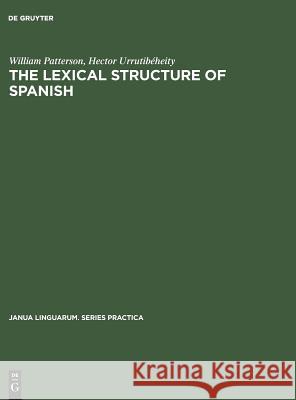The Lexical Structure of Spanish William Patterson Hector Urrutibeheity  9789027932075 Mouton de Gruyter