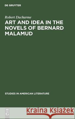 Art and Idea in the Novels of Bernard Malamud: Toward the Fixer DuCharme, Robert 9789027932129 de Gruyter Mouton