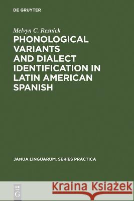 Phonological Variants and Dialect Identification in Latin American Spanish Melvyn C. Resnick 9789027932273 Walter de Gruyter