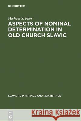 Aspects of Nominal Determination in Old Church Slavic Michael S. Flier 9789027932426 de Gruyter Mouton
