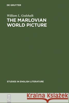 The Marlovian World Picture William L. Godshalk 9789027932525 Walter de Gruyter