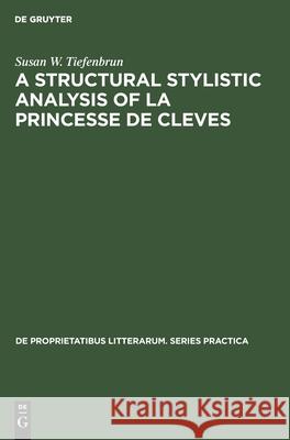 A Structural Stylistic Analysis of La Princesse de Cleves Tiefenbrun, Susan W. 9789027932631 Walter de Gruyter