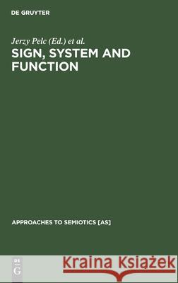 Sign, System and Function: Papers of the First and Second Polish-American Semiotics Colloquia Pelc, Jerzy 9789027932709