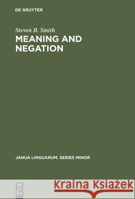 Meaning & Negation Smith, Steven B. 9789027932778 De Gruyter Mouton