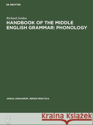 Handbook of the Middle English Grammar: Phonology Richard Jordan Eugene J. Crook 9789027933027 Walter de Gruyter