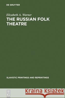 The Russian Folk Theatre Elizabeth A. Warner 9789027933256 de Gruyter Mouton