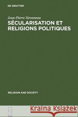Sécularisation et Religions Politiques Sironneau, Jean-Pierre 9789027933294 Walter de Gruyter