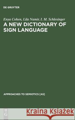 A New Dictionary of Sign Language: Employing the Eschkol-Wachmann Movement Notation System Cohen, Enya 9789027933348 de Gruyter Mouton