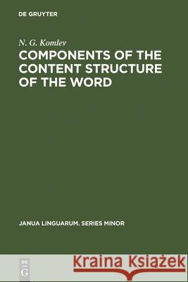 Components of the Content Structure of the Word N. G. Komlev 9789027933645 de Gruyter Mouton