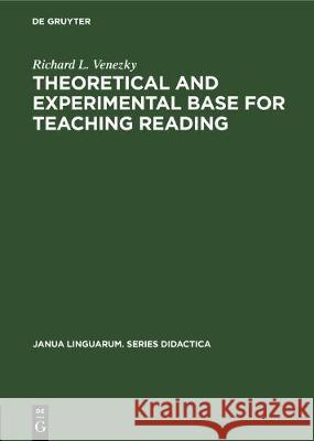 Theoretical and Experimental Base for Teaching Reading Richard L. Venezky 9789027933744 Walter de Gruyter