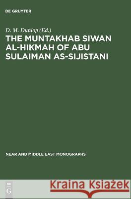 The Muntakhab Siwan Al-Hikmah of Abu Sulaiman As-Sijistani: Arabic Text, Introduction and Indices Dunlop, D. M. 9789027933775 Mouton de Gruyter