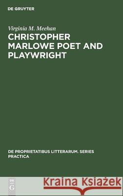 Christopher Marlowe Poet and Playwright: Studies in Poetical Method Meehan, Virginia M. 9789027933829