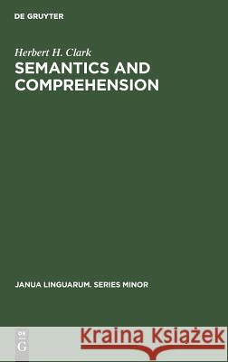 Semantics and Comprehension Herbert H. Clark   9789027933843