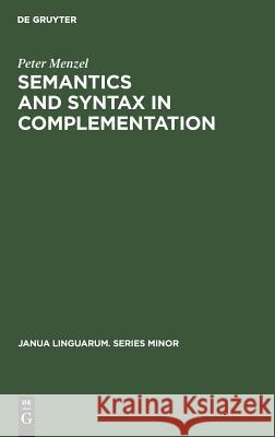 Semantics and Syntax in Complementation Peter Menzel 9789027934031 Walter de Gruyter