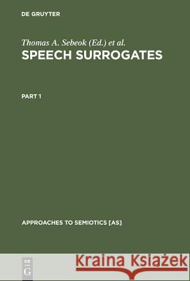 Speech Surrogates. Part 1 Sebeok, Thomas A. 9789027934239 Walter de Gruyter