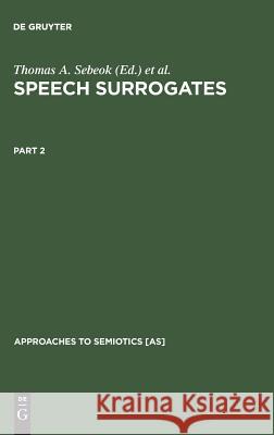 Speech Surrogates. Part 2 Sebeok, Thomas A. 9789027934246